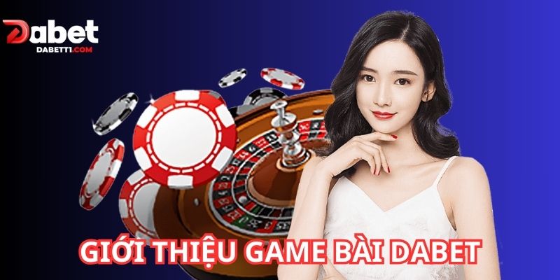 Giới thiệu game bài DABET